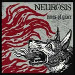 Neurosis  - Times of Grace